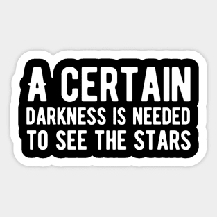 A certain darkness is needed to see the stars Sticker